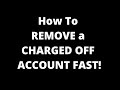 HOW TO GET CHARGE OFFS REMOVED QUICKLY FROM CREDIT REPORTS