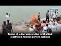 Bodies of Indian sailors killed in US attack repatriated, families perform last rites