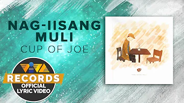 Nag-iisang Muli - Cup of Joe [Official Lyric Video]