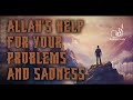 Allahs help for your problems  sadness