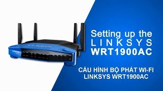 Hướng Dẫn Cài Đặt Bộ Phát Wi Fi WRT1900AC và WRT1900ACS