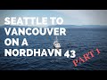 20 Hours Seattle to Vancouver BC on a Nordhavn 43 [PART 1]