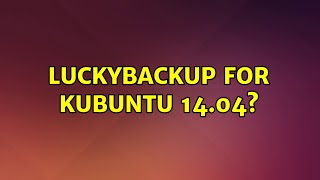 Ubuntu: LuckyBackup for Kubuntu 14.04