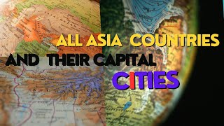 ALL COUNTRIES IN ASIA AND THEIR CAPITAL CITIES