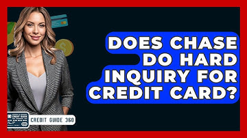 Does Chase Do Hard Inquiry For Credit Card? - CreditGuide360.com