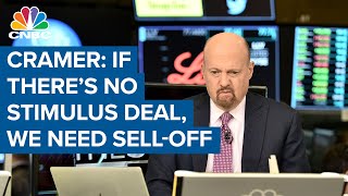 Jim Cramer: If we don't have a stimulus deal, we've got to have a sell-off