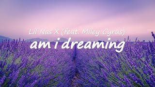 Lil Nas X - AM I DREAMING (Lyrics) feat. Miley Cyrus