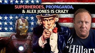 Superheroes, Propaganda, and Alex Jones is Crazy