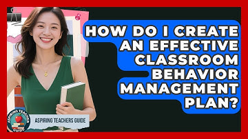 How Do I Create An Effective Classroom Behavior Management Plan? - Aspiring Teacher Guide
