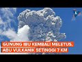 Gunung Ibu Meletus Lagi, Abu Vulkaniknya Setinggi 7 Kilometer