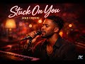 STUCK ON YOU - R&amp;B COVER