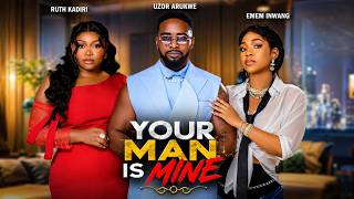 YOUR MAN IS MINE - RUTH KADIRI, EMEM INWANG, UZOR ARUKWE | Latest Nigerian Movies 2026