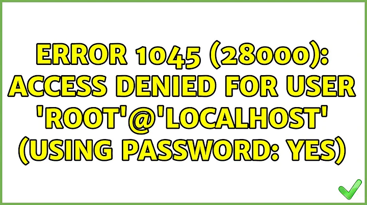 ERROR 1045 (28000): Access denied for user 'root'@'localhost' (using password: YES) (5 Solutions!!)