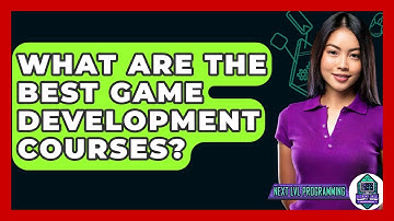 What Are The Best Game Development Courses? - Next LVL Programming
