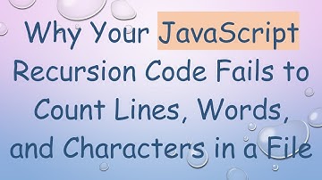 Why Your JavaScript Recursion Code Fails to Count Lines, Words, and Characters in a File