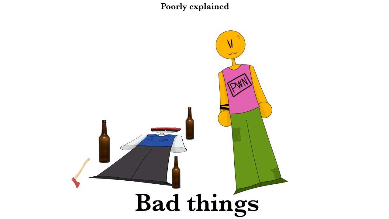 Poorly Explained: Bad Things