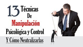 13 Técnicas De Manipulación Psicológica Y Control Que Usan Las Personas Manipuladoras