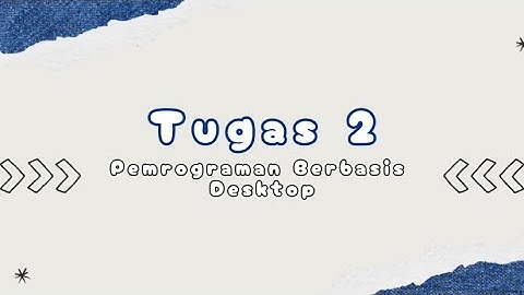 TUGAS PRAKTIKUM 2 // PEMROGRAMAN BERBASIS DESKTOP // UNIVERSITAS TERBUKA 