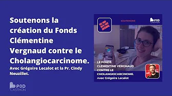 [Podcasthon] Soutenons la création du Fonds Clémentine Vergnaud contre le Cholangiocarcinome. thumbnail
