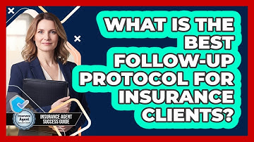 What Is The Best Follow-up Protocol For Insurance Clients? - Insurance Agent Success Guide