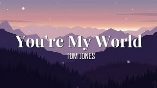 Tom Jones - You're My World (Lyrics)
