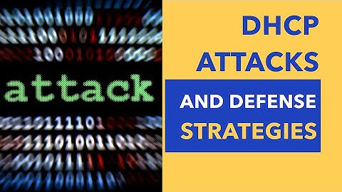 DHCP Attacks and Defense Strategies