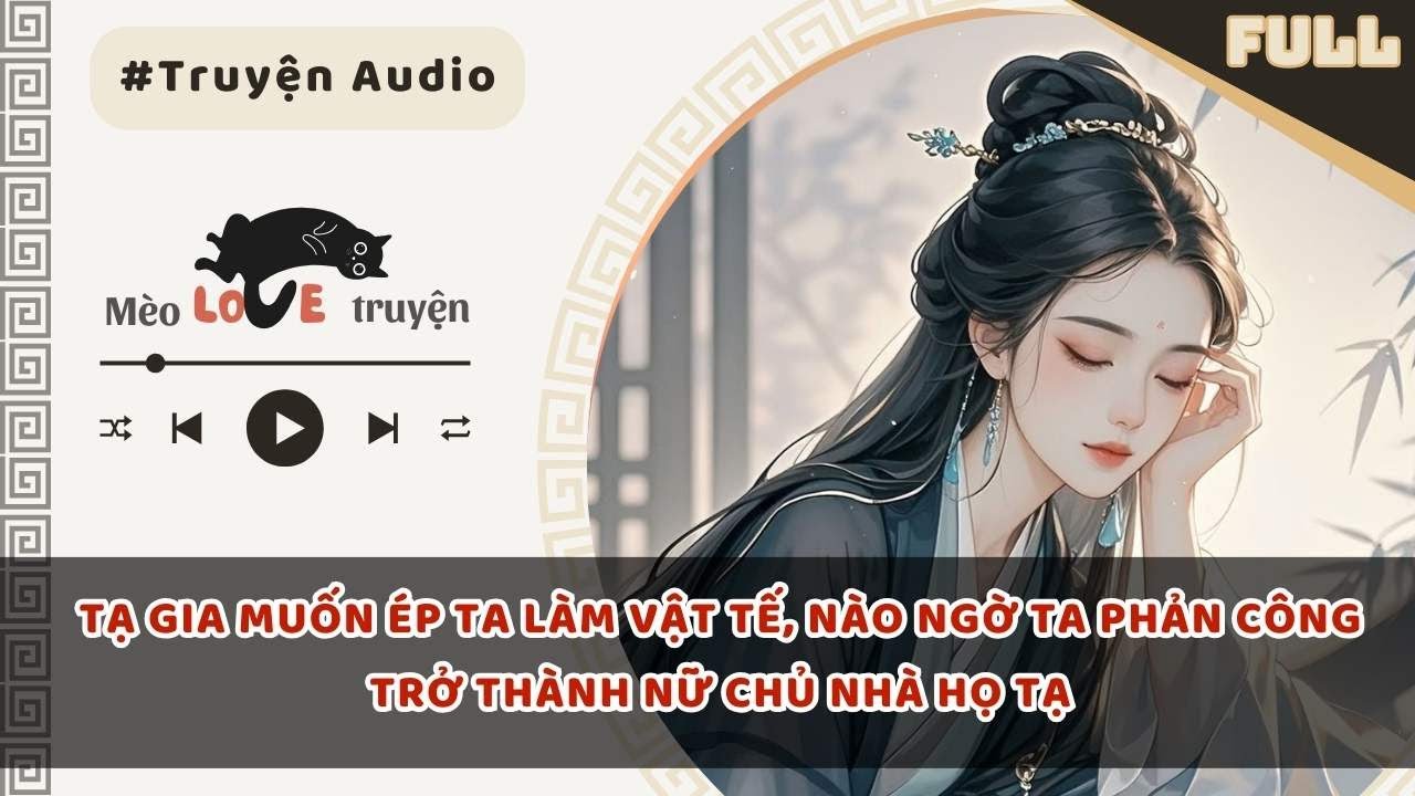 TẠ GIA MUỐN ÉP TA LÀM VẬT TẾ, NÀO NGỜ TA PHẢN CÔNG TRỞ THÀNH NỮ CHỦ NHÀ HỌ TẠ 