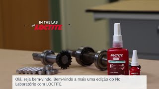 No Laboratório com LOCTITE®  – Ep3 Compostos de retenção