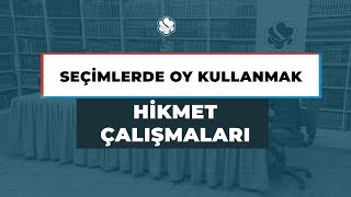 HİKMET ÇALIŞMALARI | SEÇİMLERDE OY KULLANMAK