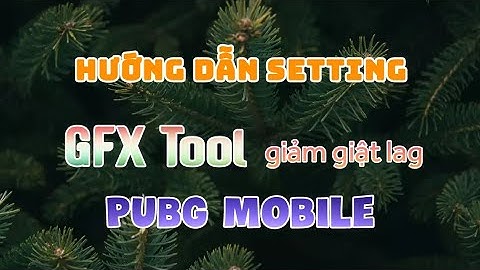 Hướng dẫn sử dụng gfx tool pubg