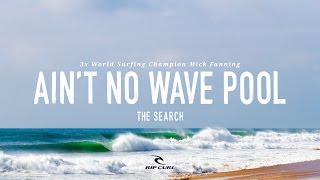 Ain't No Wave Pool  Mick Fanning on #TheSearch by Rip Curl