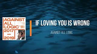 Against All Logic - If Loving You Is Wrong  (Lyrics)