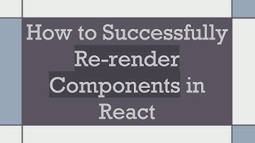 How to Successfully Re-render Components in React