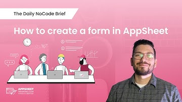AppSheet Form Creation Tutorial | The Daily NoCode Brief | Ep. 16