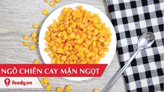 Hướng dẫn cách làm ngô chiên cay mặn ngọt - Crispy spicy fried corn
