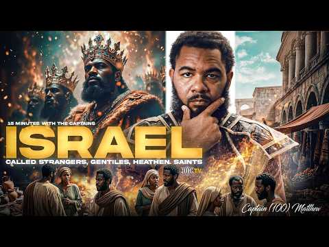 ISRAEL CALL SAINTS, STRANGERS, HEATHENS, & GENTILES || 15 Minutes W/ The Captains