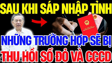 Sáp Nhập Tỉnh: Có Phải Đổi Hết Giấy Tờ Như Căn Cước, Sổ Đỏ? Bí Mật Đằng Sau Là Gì? | Vấn Đề Cơ Bản