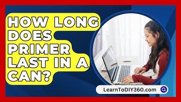 How Long Does Primer Last In A Can? - LearnToDIY360.com
