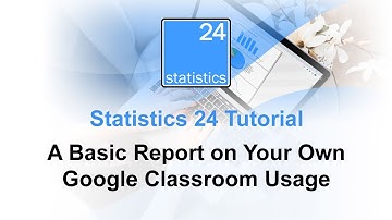 Statistics 24 - Basic Google Classroom Usage Report