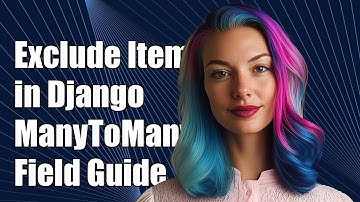 How to Exclude Items in Django ManyToManyField: A Complete Guide