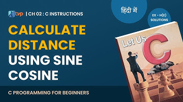 Let Us C Solutions | C Programming | How to Calculate Distance using sine cosine in C Language?