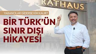 BİR TÜRK'ÜN SINIR DIŞI HİKAYESİ! Yabancılar giderse kim kalır? @benyuxel