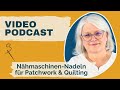 Videopodcast: Nähmaschinennadeln zum Quilten und Patchworken