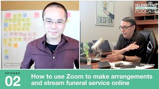 Elevating funeral service - episode 2: use zoom for arrangements and
streaming.-updated