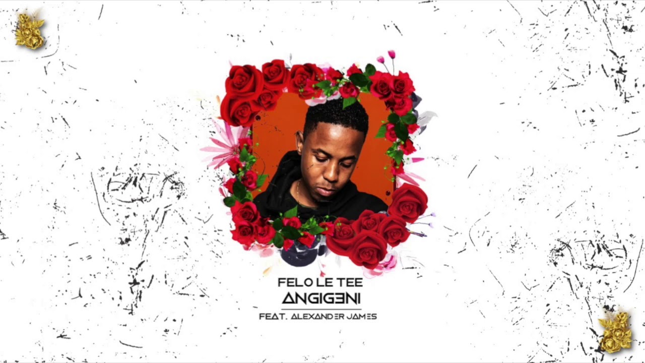 felo le tee angigeni feat alexander james youtube felo le tee angigeni feat alexander james youtube