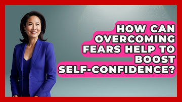 How Can Overcoming Fears Help To Boost Self-confidence? - Cognitive Therapy Hub