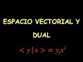 33 - Espacio Vectorial y Dual