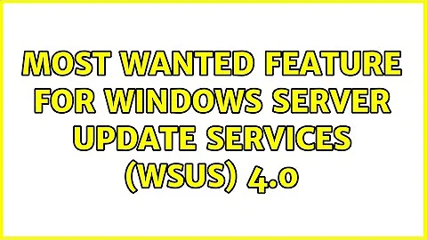 Most wanted feature for Windows Server Update Services (WSUS) 4.0 (7 Solutions!!)