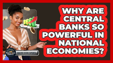 Why Are Central Banks So Powerful In National Economies? - Macroecon Experts
