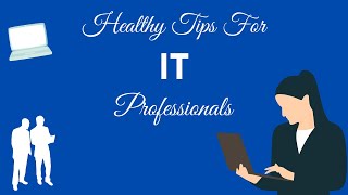 HEALTHY TIPS FOR IT PROFESSIONALS